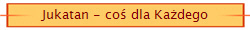 Jukatan - coś dla Każdego